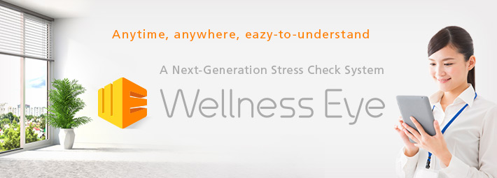 Anytime, Anywhere, Easy-to-Understand, Effective / Wellness Eye Next-Generation Stress Check System