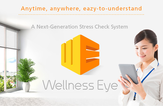 Anytime, Anywhere, Easy-to-Understand, Effective / Wellness Eye Next-Generation Stress Check System